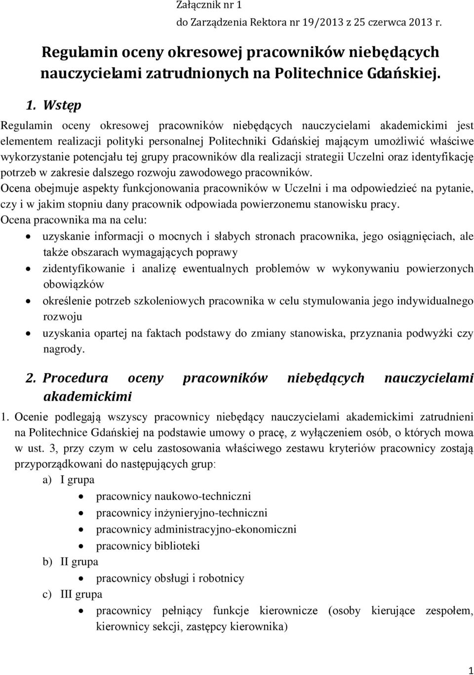 /2013 z 25 czerwca 2013 r. Regulamin oceny okresowej pracowników niebędących nauczycielami zatrudnionych na Politechnice Gdańskiej. 1.