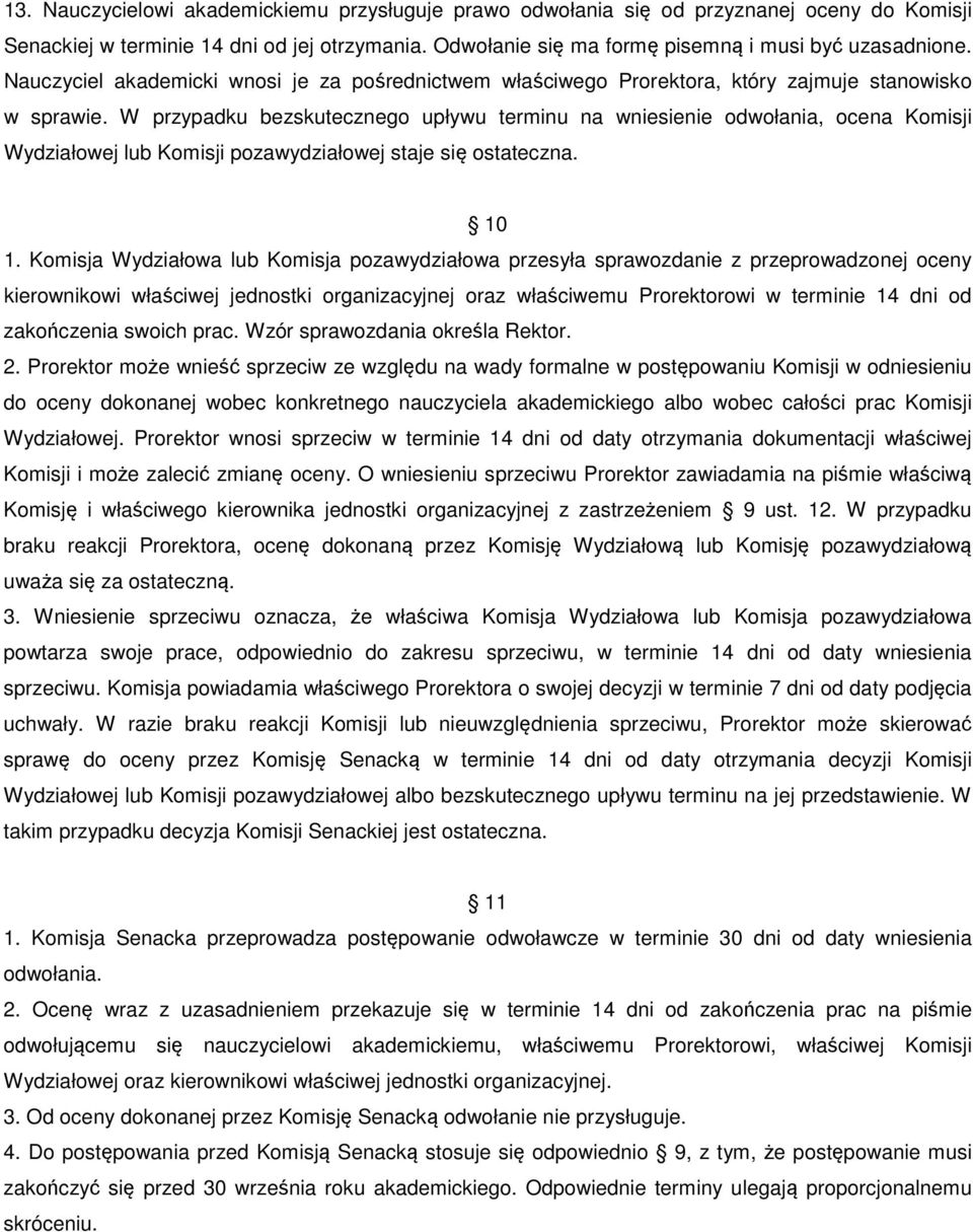 W przypadku bezskutecznego upływu terminu na wniesienie odwołania, ocena Komisji Wydziałowej lub Komisji pozawydziałowej staje się ostateczna. 10 1.