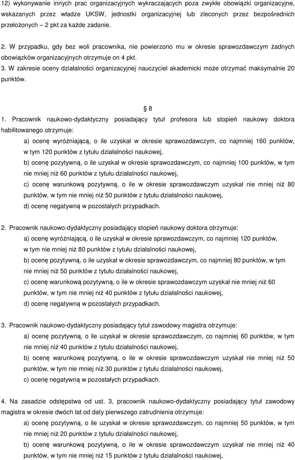 W zakresie oceny działalności organizacyjnej nauczyciel akademicki może otrzymać maksymalnie 20 punktów. 8 1.