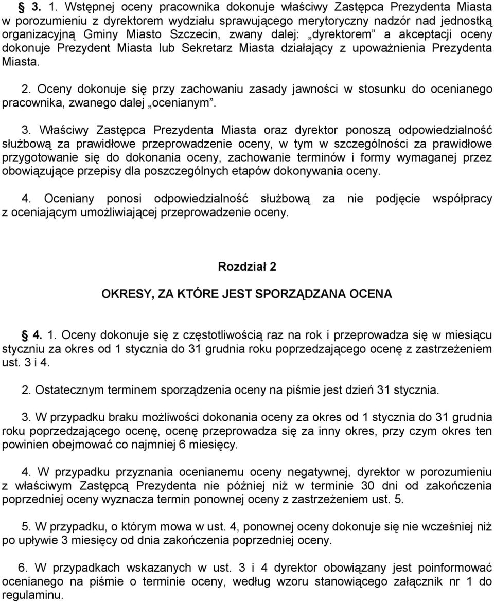 Oceny dokonuje się przy zachowaniu zasady jawności w stosunku do ocenianego pracownika, zwanego dalej ocenianym. 3.