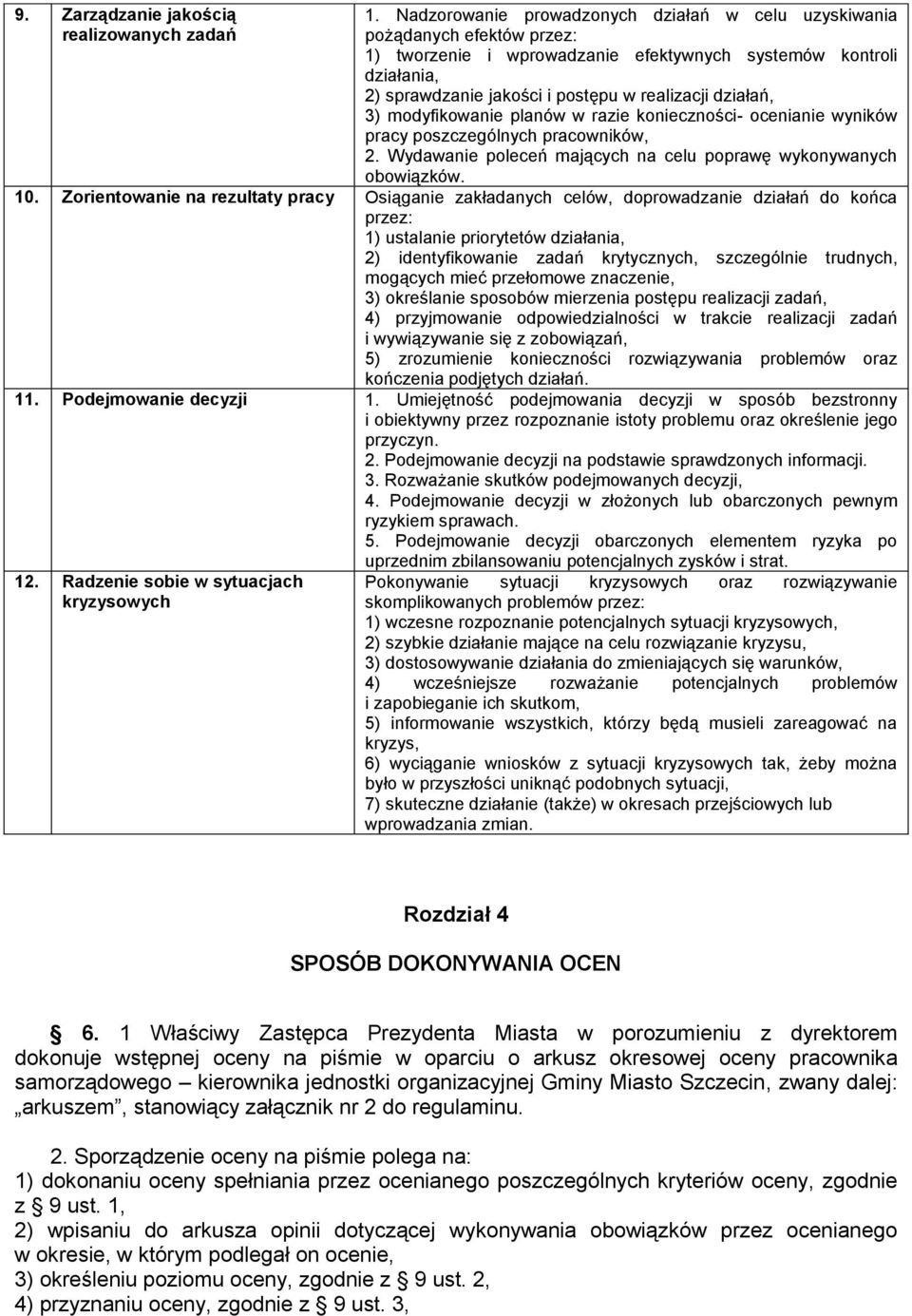 działań, 3) modyfikowanie planów w razie konieczności- ocenianie wyników pracy poszczególnych pracowników, 2. Wydawanie poleceń mających na celu poprawę wykonywanych obowiązków. 10.