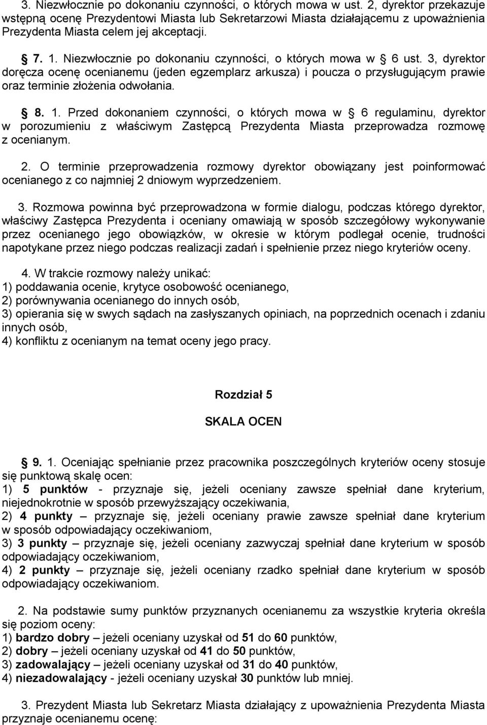 Niezwłocznie po dokonaniu czynności, o których mowa w 6 ust. 3, dyrektor doręcza ocenę ocenianemu (jeden egzemplarz arkusza) i poucza o przysługującym prawie oraz terminie złożenia odwołania. 8. 1.