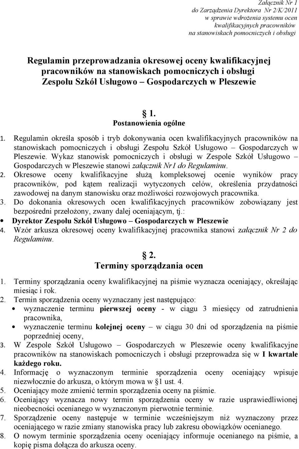 Regulamin określa sposób i tryb dokonywania ocen kwalifikacyjnych pracowników na stanowiskach pomocniczych i obsługi Zespołu Szkół Usługowo Gospodarczych w Pleszewie.