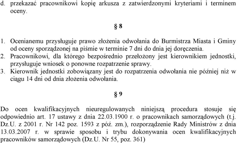 Pracownikowi, dla którego bezpośrednio przełożony jest kierownikiem jednostki, przysługuje wniosek o ponowne rozpatrzenie sprawy. 3.