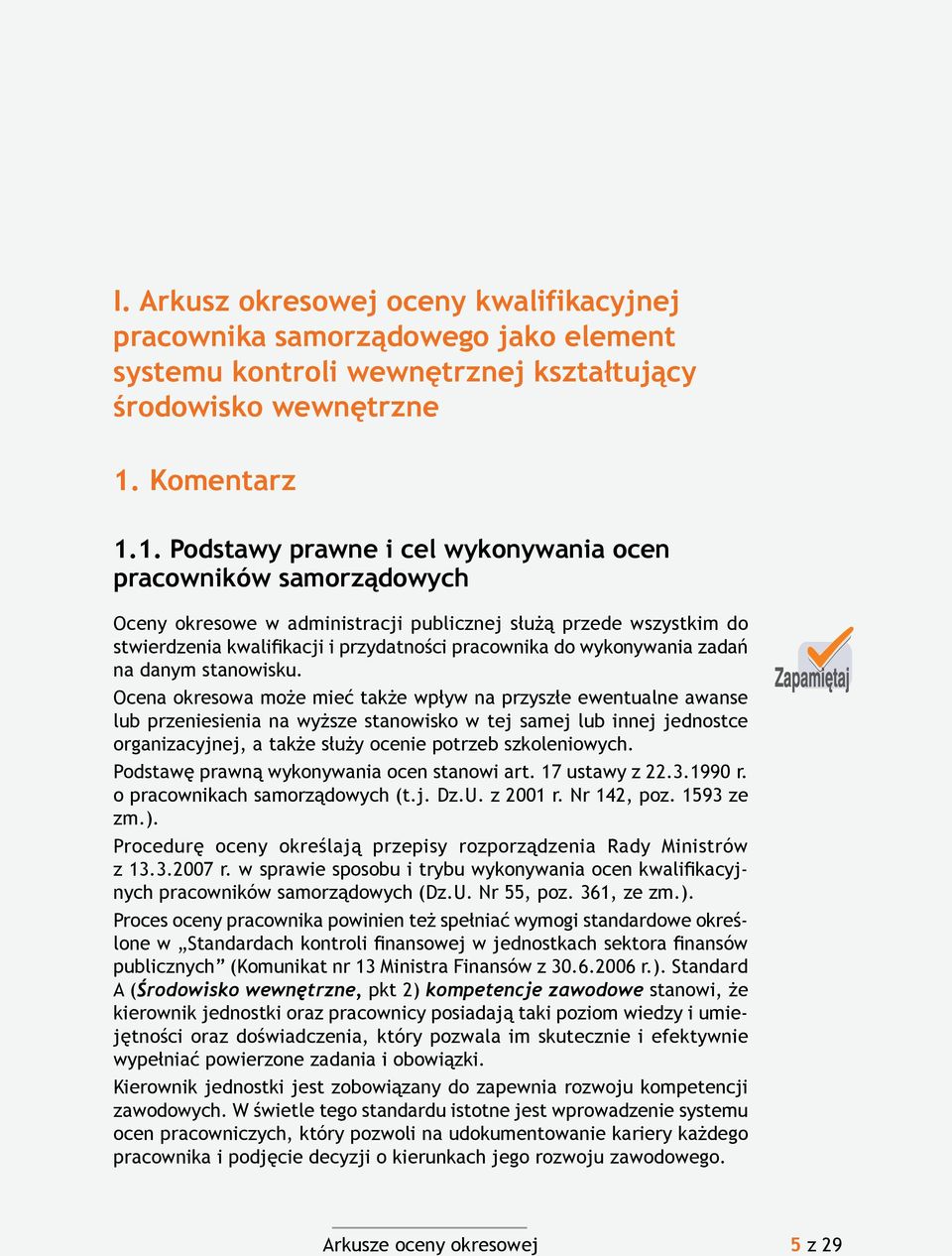 1. Podstawy prawne i cel wykonywania ocen pracowników samorządowych Oceny okresowe w administracji publicznej służą przede wszystkim do stwierdzenia kwalifikacji i przydatności pracownika do