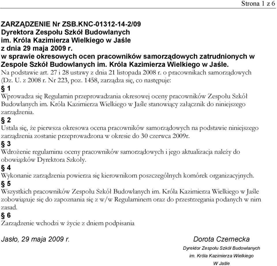 o pracownikach samorządowych (Dz. U. z 2008 r. Nr 223, poz. 1458, zarządza się, co następuje: 1 Wprowadza się Regulamin przeprowadzania okresowej oceny pracowników Zespołu Szkół Budowlanych im.