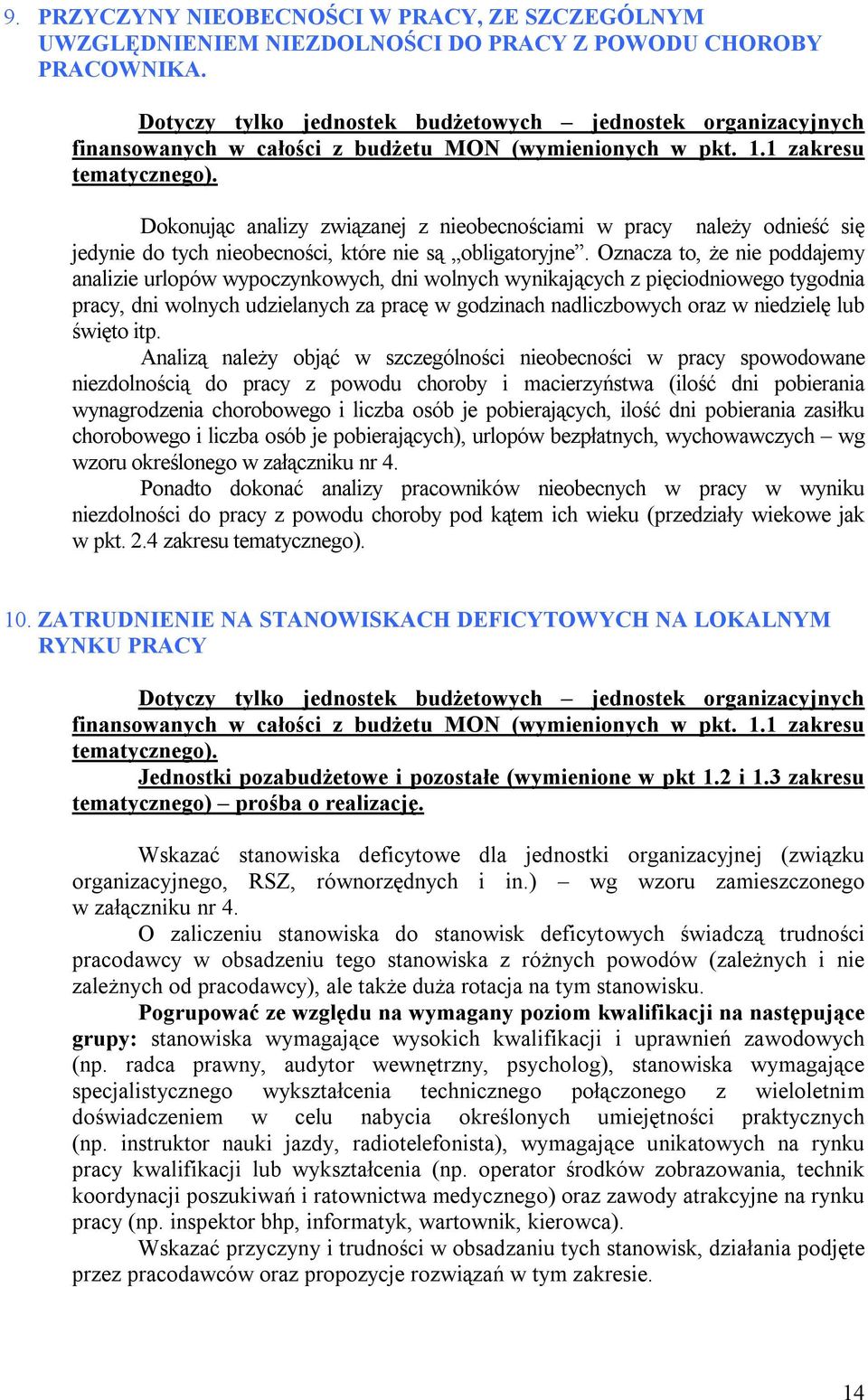 Oznacza to, że nie poddajemy analizie urlopów wypoczynkowych, dni wolnych wynikających z pięciodniowego tygodnia pracy, dni wolnych udzielanych za pracę w godzinach nadliczbowych oraz w niedzielę lub