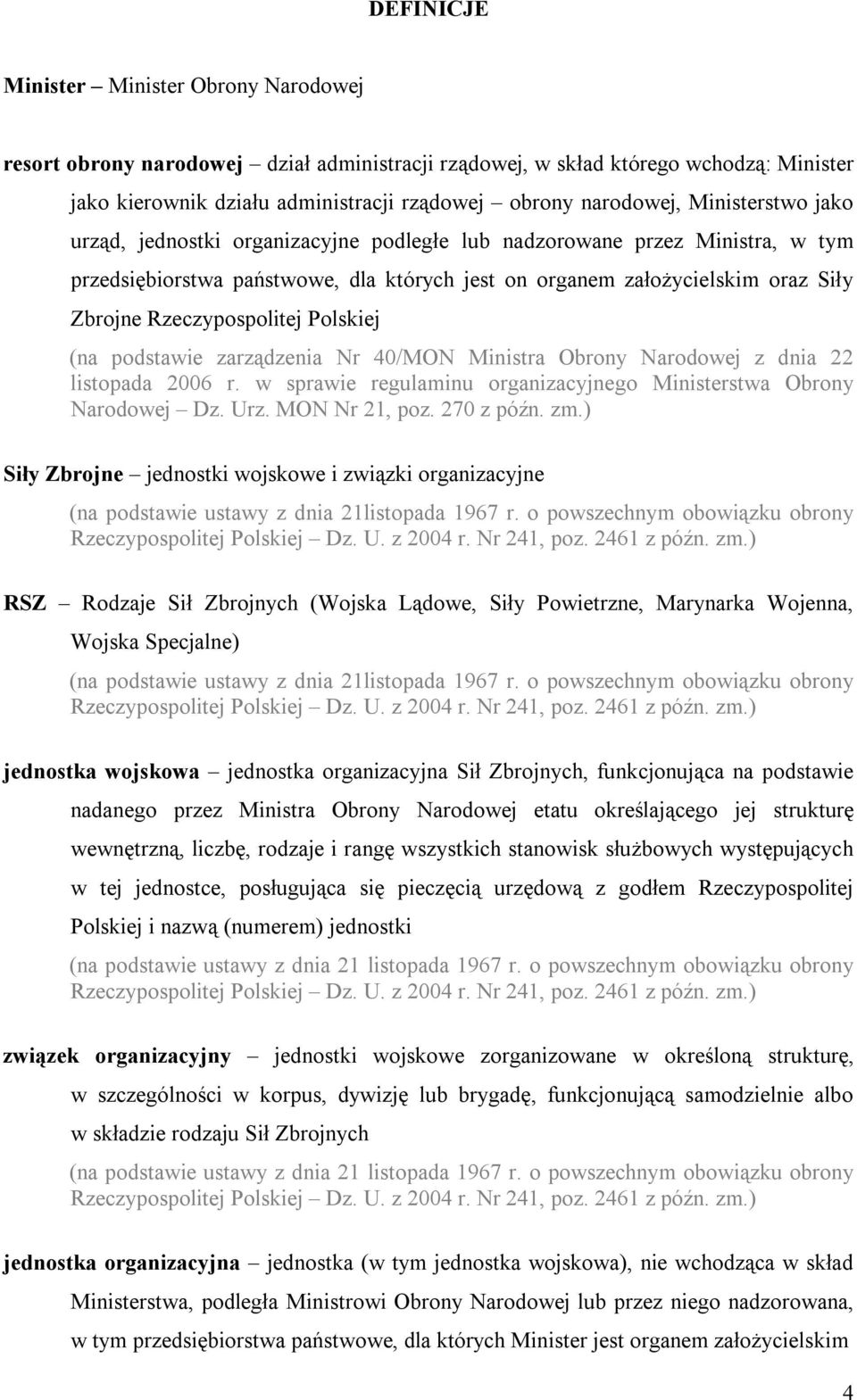 Rzeczypospolitej Polskiej (na podstawie zarządzenia Nr 40/MON Ministra Obrony Narodowej z dnia 22 listopada 2006 r. w sprawie regulaminu organizacyjnego Ministerstwa Obrony Narodowej Dz. Urz.