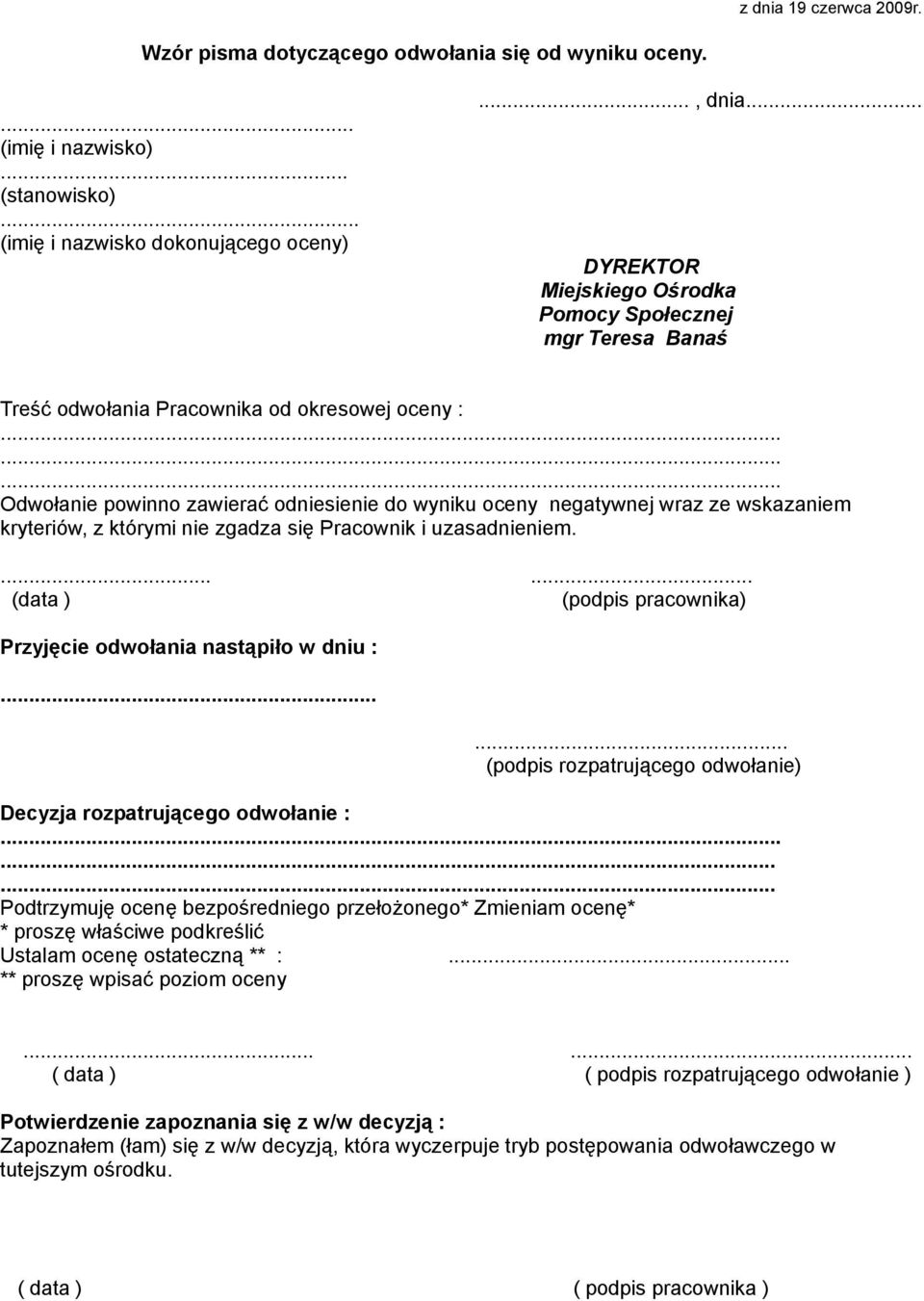 ........ Odwołanie powinno zawierać odniesienie do wyniku oceny negatywnej wraz ze wskazaniem kryteriów, z którymi nie zgadza się Pracownik i uzasadnieniem.