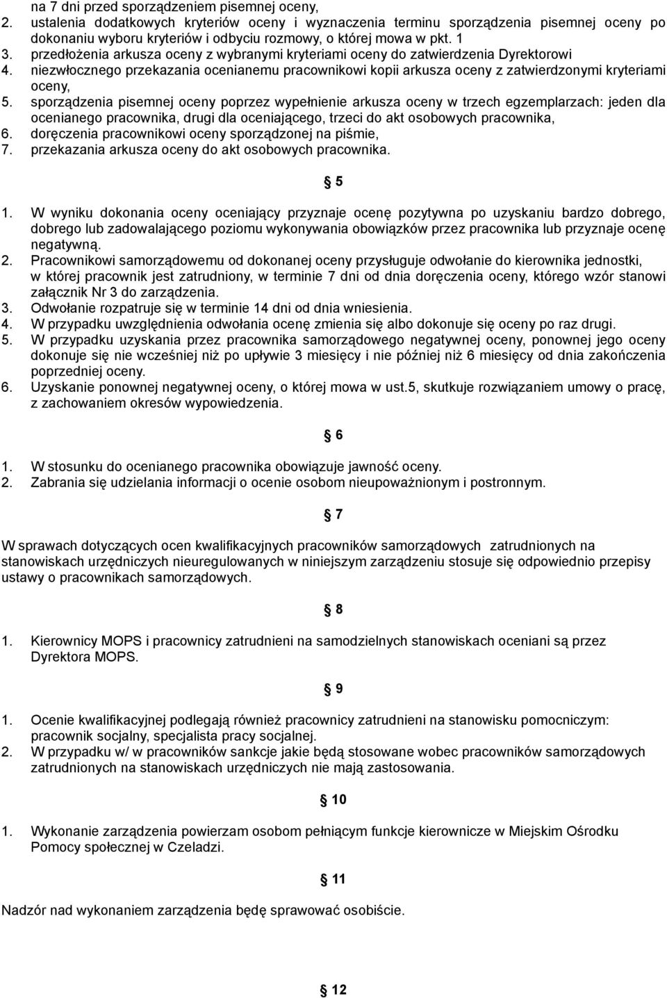 przedłożenia arkusza oceny z wybranymi kryteriami oceny do zatwierdzenia Dyrektorowi 4. niezwłocznego przekazania ocenianemu pracownikowi kopii arkusza oceny z zatwierdzonymi kryteriami oceny, 5.