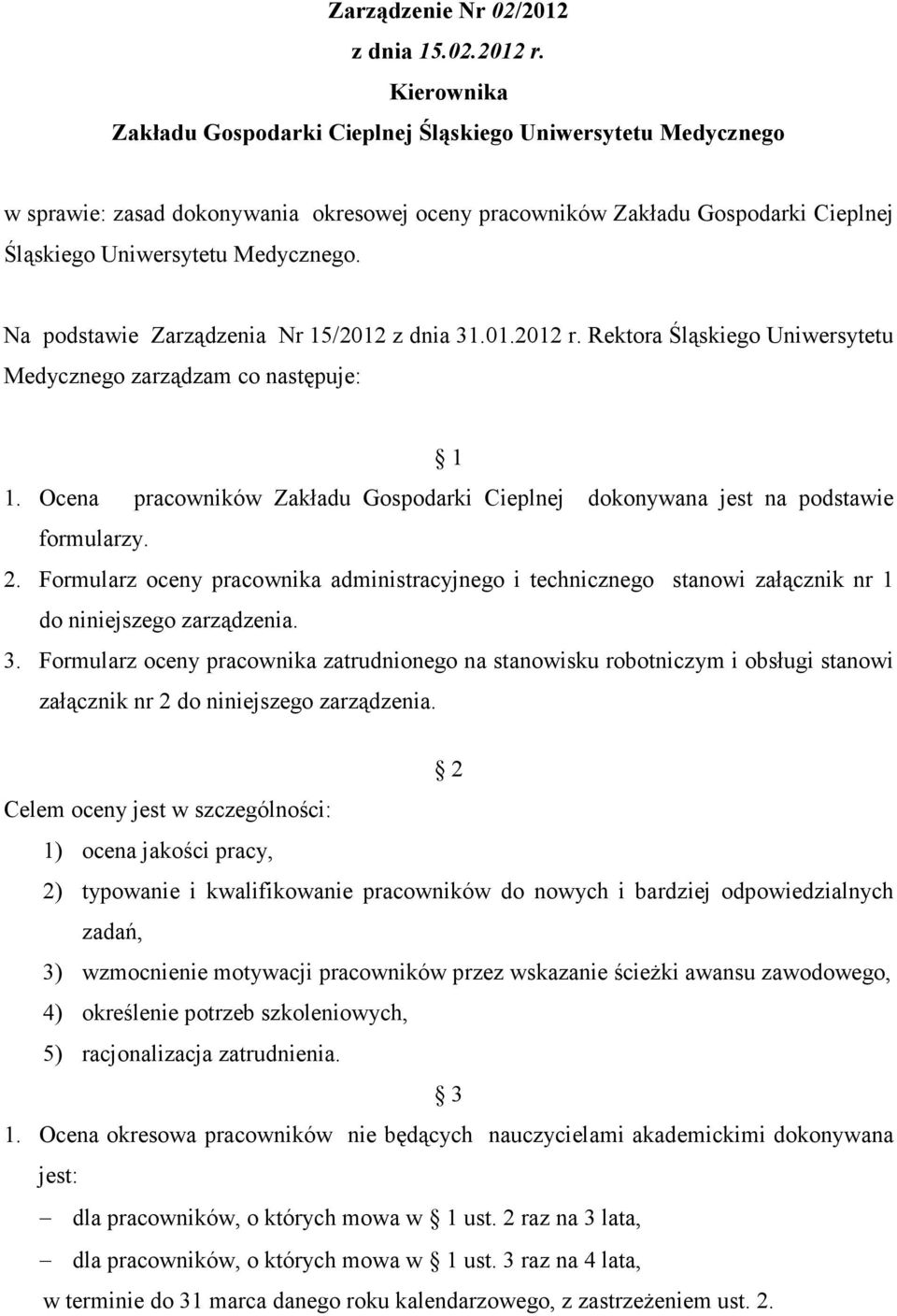 Na podstawie Zarządzenia Nr 15/2012 z dnia 31.01.2012 r. Rektora Śląskiego Uniwersytetu Medycznego zarządzam co następuje: 1 1.