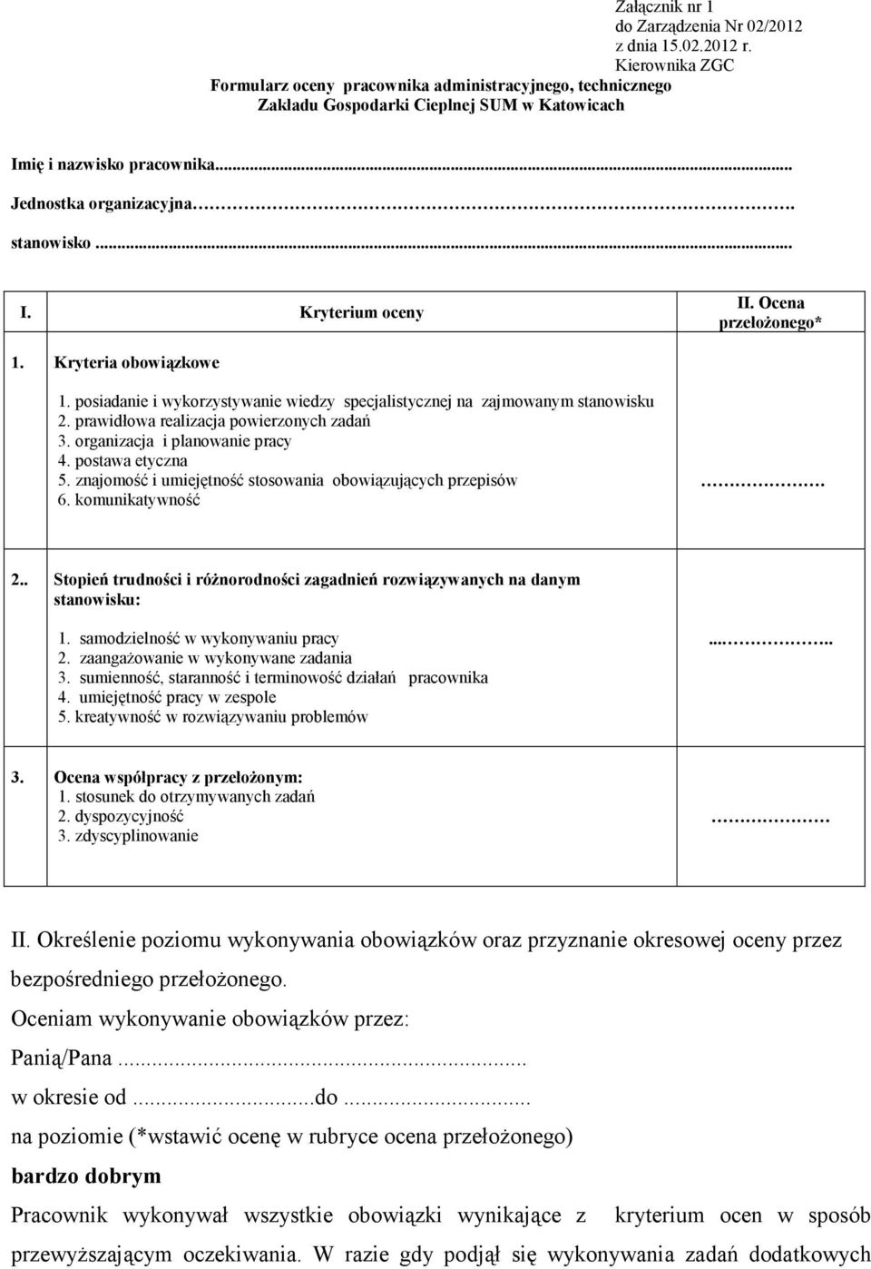 Ocena przełoŝonego* 1. Kryteria obowiązkowe 1. posiadanie i wykorzystywanie wiedzy specjalistycznej na zajmowanym stanowisku 2. prawidłowa realizacja powierzonych zadań 3.