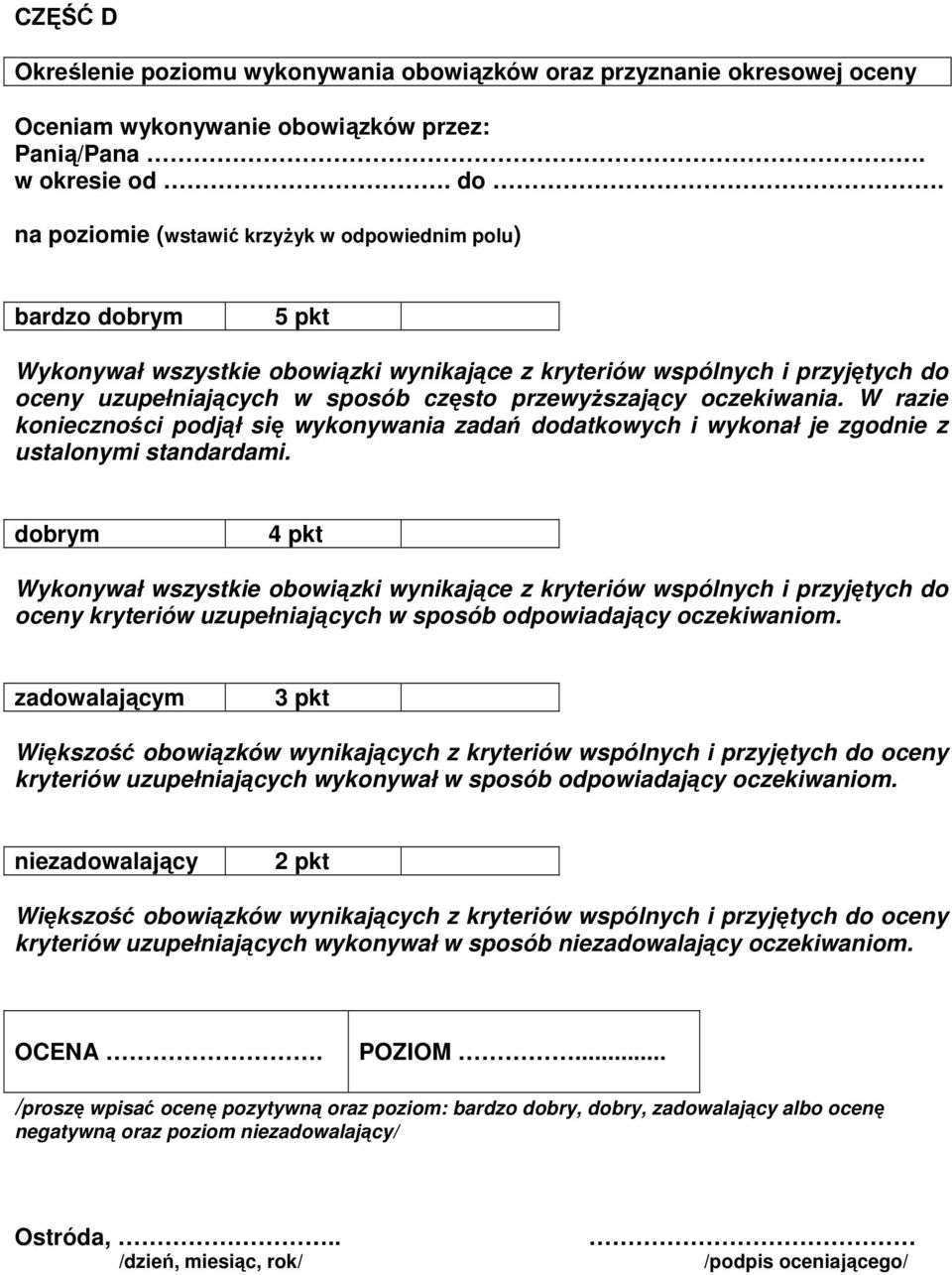 przewyższający oczekiwania. W razie konieczności podjął się wykonywania zadań dodatkowych i wykonał je zgodnie z ustalonymi standardami.