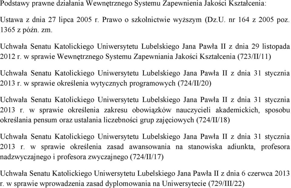 w sprawie Wewnętrznego Systemu Zapewniania Jakości Kształcenia (723/II/11) Uchwała Senatu Katolickiego Uniwersytetu Lubelskiego Jana Pawła II z dnia 31 stycznia 2013 r.