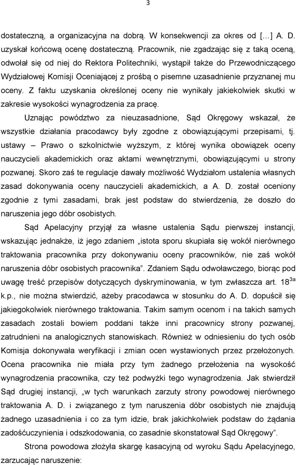 mu oceny. Z faktu uzyskania określonej oceny nie wynikały jakiekolwiek skutki w zakresie wysokości wynagrodzenia za pracę.