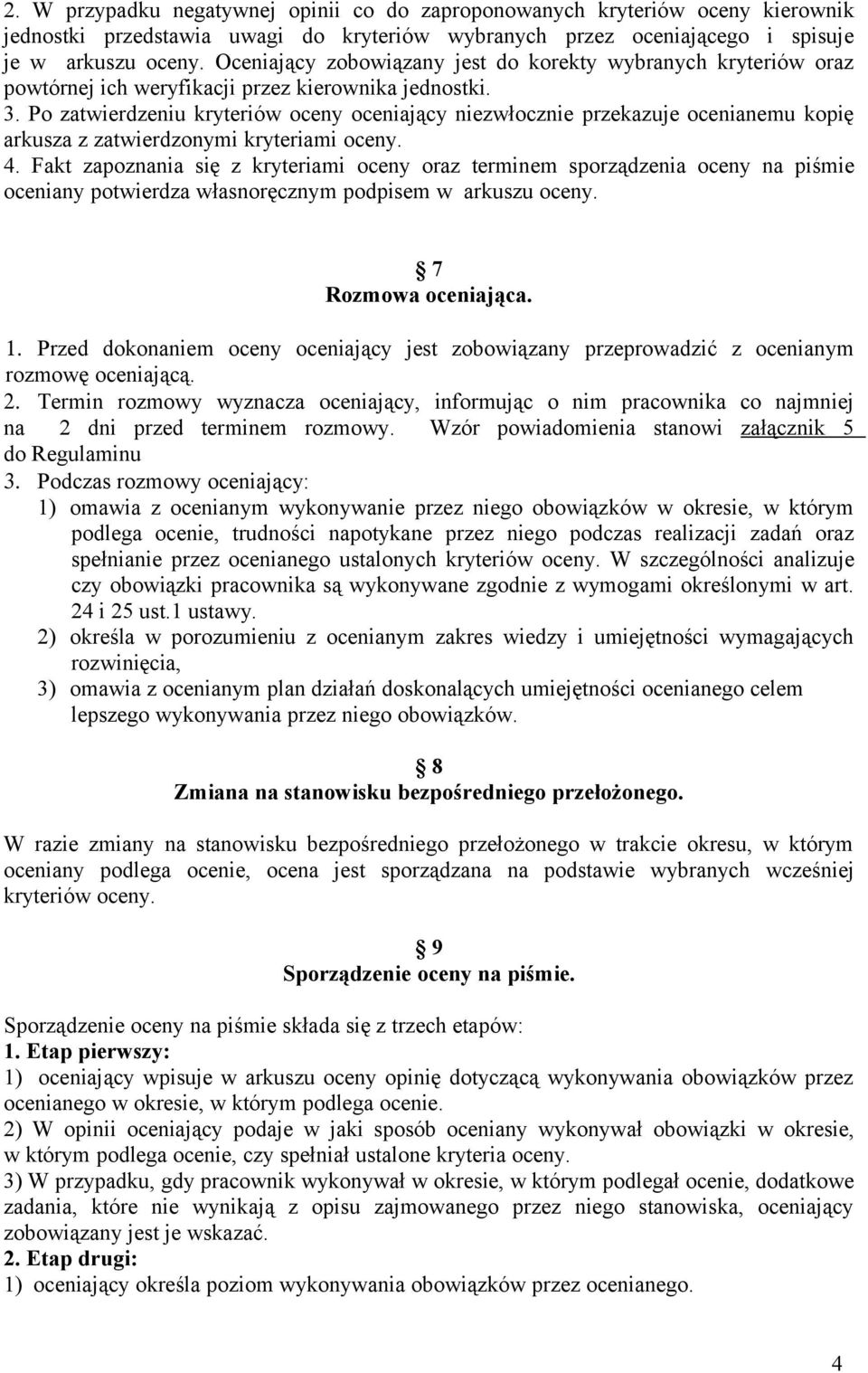 Po zatwierdzeniu kryteriów oceny oceniający niezwłocznie przekazuje ocenianemu kopię arkusza z zatwierdzonymi kryteriami oceny. 4.