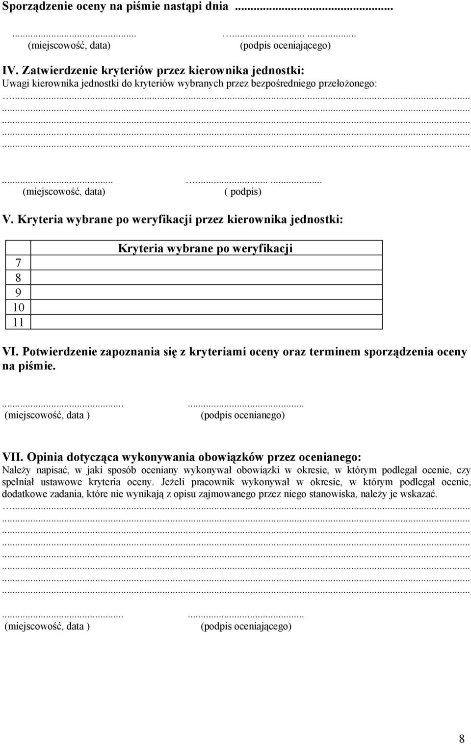 Kryteria wybrane po weryfikacji przez kierownika jednostki: 7 8 9 10 11 Kryteria wybrane po weryfikacji VI. Potwierdzenie zapoznania się z kryteriami oceny oraz terminem sporządzenia oceny na piśmie.