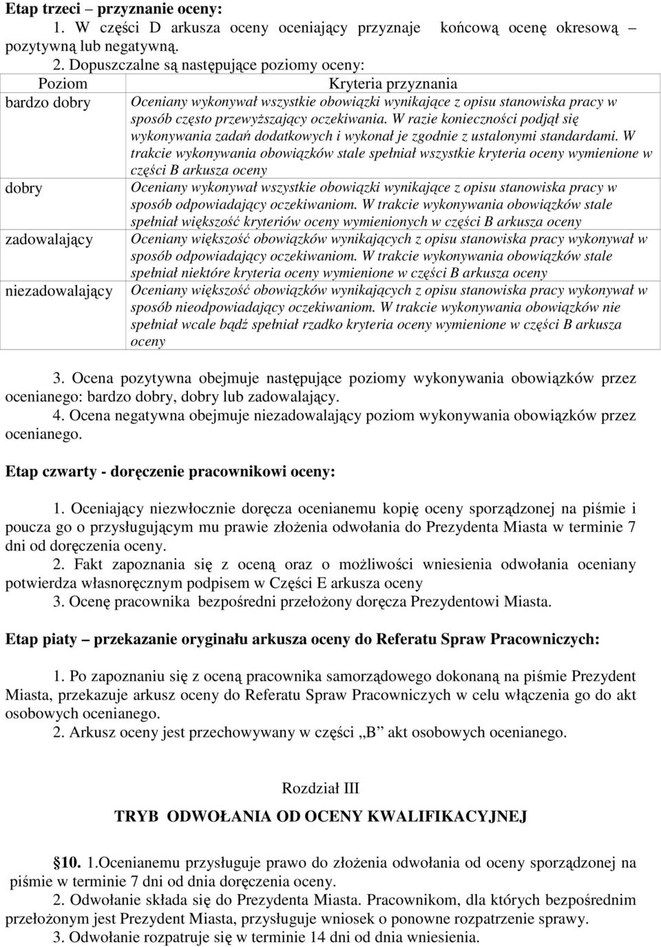 sposób często przewyŝszający oczekiwania. W razie konieczności podjął się wykonywania zadań dodatkowych i wykonał je zgodnie z ustalonymi standardami.