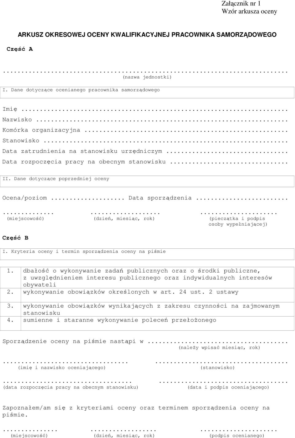 .. Data sporządzenia............ (miejscowość) (dzień, miesiąc, rok) (pieczątka i podpis osoby wypełniającej) Część B I. Kryteria oceny i termin sporządzenia oceny na piśmie 1.