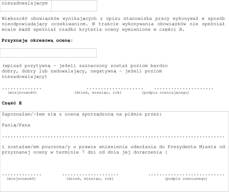 Przyznaję okresową ocenę: (wpisać pozytywną - jeŝeli zaznaczony został poziom bardzo dobry, dobry lub zadowalający, negatywną - jeŝeli poziom niezadowalający).