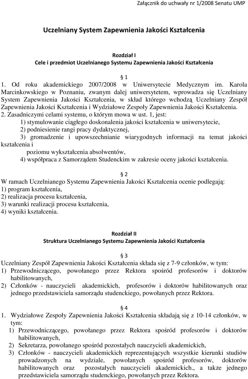 Karola Marcinkowskiego w Poznaniu, zwanym dalej uniwersytetem, wprowadza się Uczelniany System Zapewnienia Jakości Kształcenia, w skład którego wchodzą Uczelniany Zespół Zapewnienia Jakości