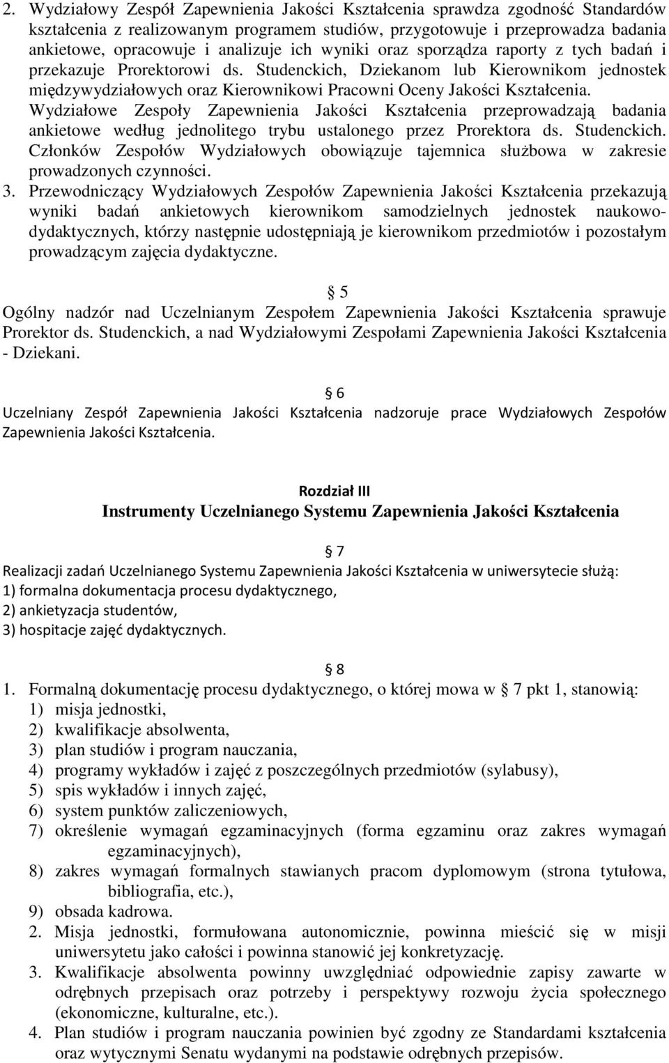 Wydziałowe Zespoły Zapewnienia Jakości Kształcenia przeprowadzają badania ankietowe według jednolitego trybu ustalonego przez Prorektora ds. Studenckich.
