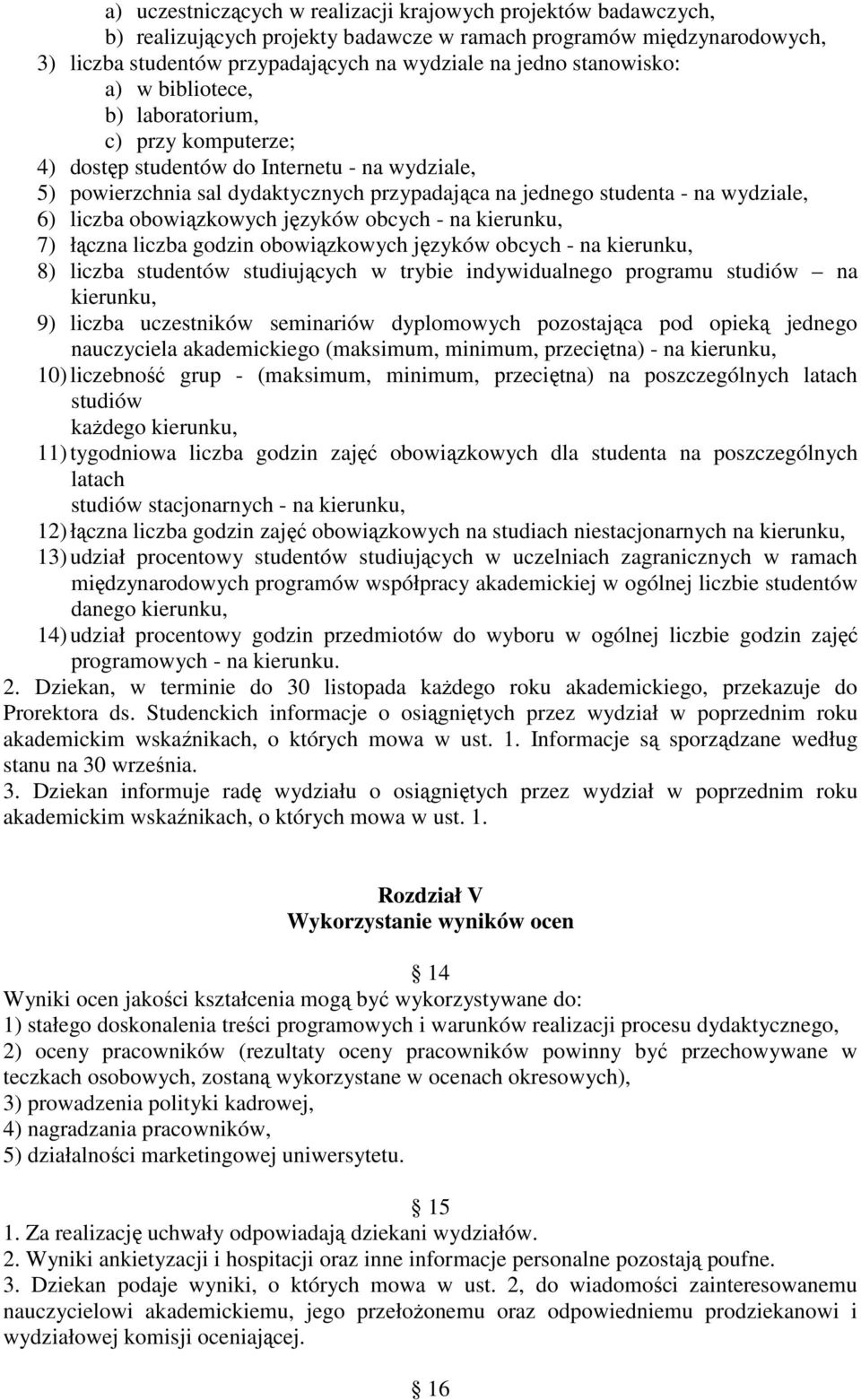 liczba obowiązkowych języków obcych - na kierunku, 7) łączna liczba godzin obowiązkowych języków obcych - na kierunku, 8) liczba studentów studiujących w trybie indywidualnego programu studiów na