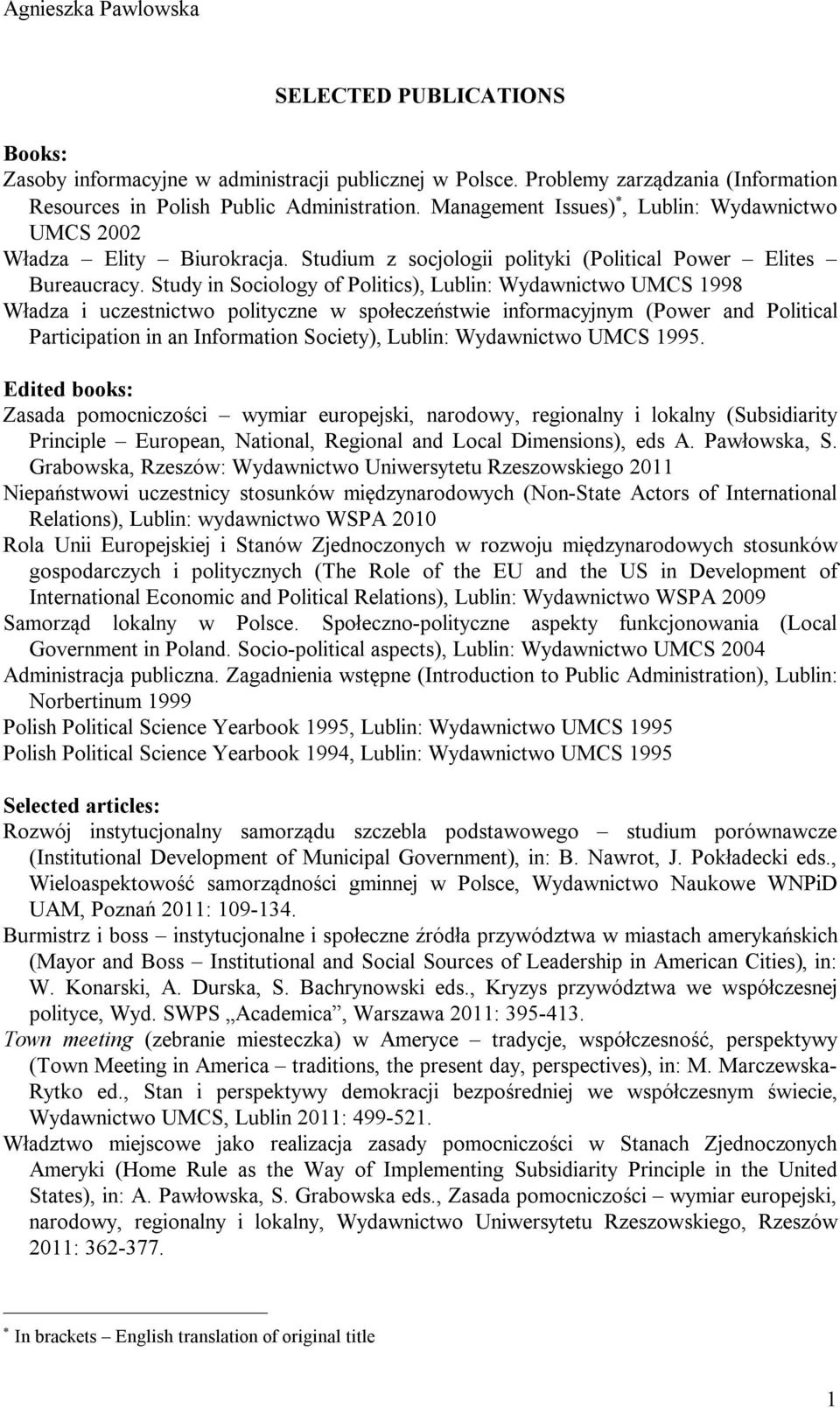 Study in Sociology of Politics), Lublin: Wydawnictwo UMCS 1998 Władza i uczestnictwo polityczne w społeczeństwie informacyjnym (Power and Political Participation in an Information Society), Lublin: