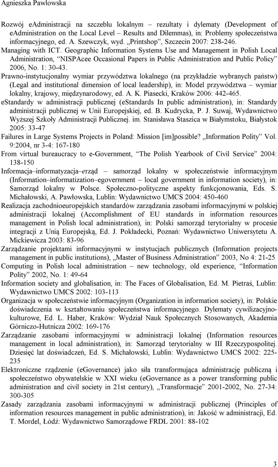 Geographic Information Systems Use and Management in Polish Local Administration, NISPAcee Occasional Papers in Public Administration and Public Policy 2006, No. 1: 30-43.
