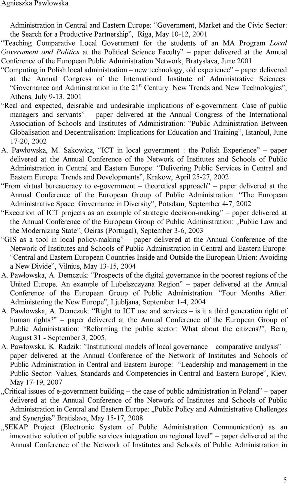 Computing in Polish local administration new technology, old experience paper delivered at the Annual Congress of the International Institute of Administrative Sciences: Governance and Administration