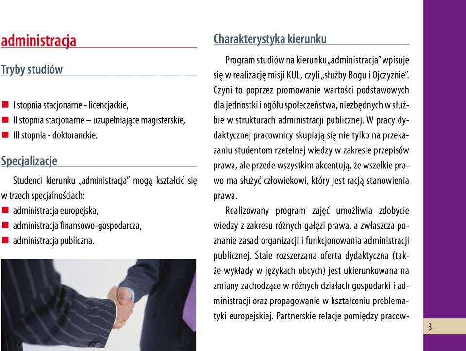 Charakterystyka kierunku Program studiów na kierunku administracja wpisuje się w realizację misji KUL, czyli służby Bogu i Ojczyźnie.