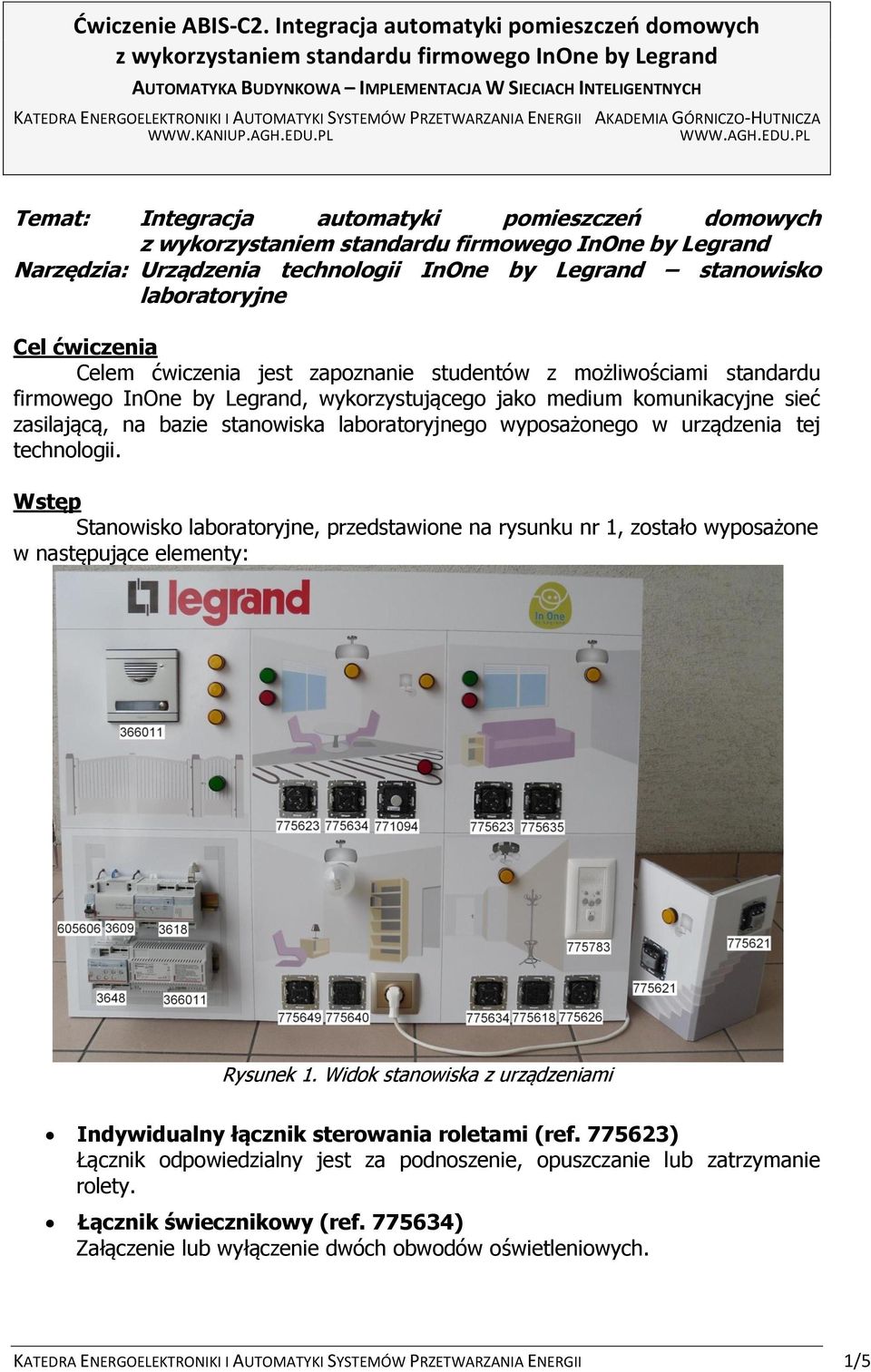 PL Temat: Integracja automatyki pomieszczeń domowych Narzędzia: Urządzenia technologii InOne by Legrand stanowisko laboratoryjne Cel ćwiczenia Celem ćwiczenia jest zapoznanie studentów z