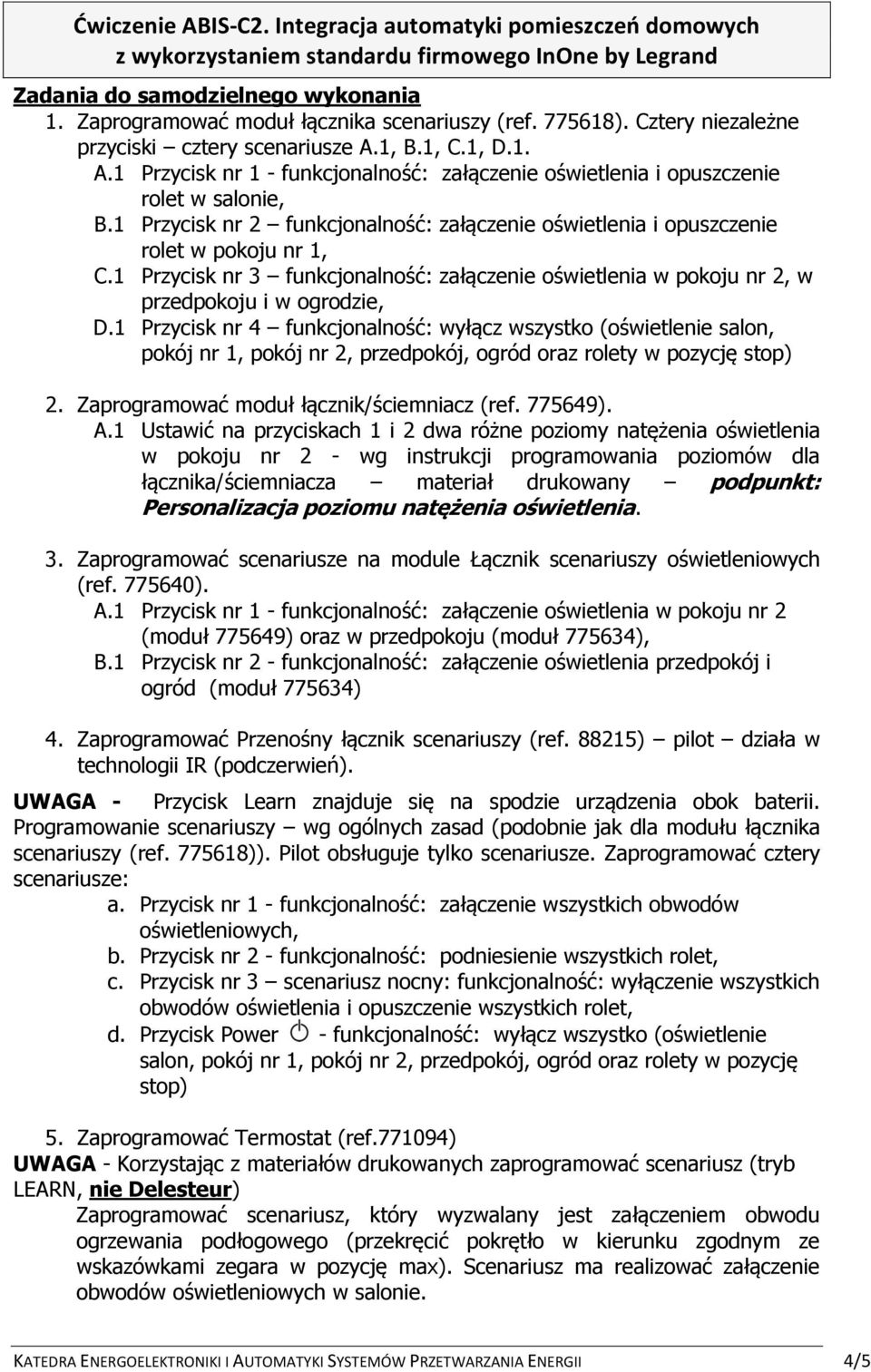 1 Przycisk nr 2 funkcjonalność: załączenie oświetlenia i opuszczenie rolet w pokoju nr 1, C.1 Przycisk nr 3 funkcjonalność: załączenie oświetlenia w pokoju nr 2, w przedpokoju i w ogrodzie, D.