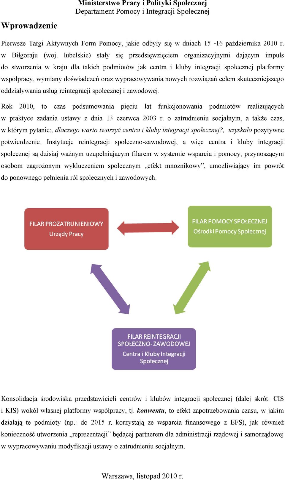 wypracowywania nowych rozwiązań celem skuteczniejszego oddziaływania usług reintegracji społecznej i zawodowej.