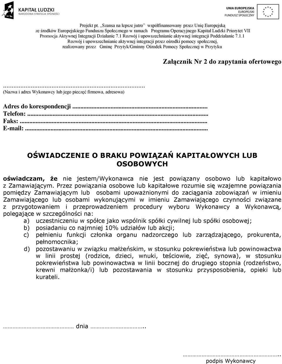 Przez powiązania osobowe lub kapitałowe rozumie się wzajemne powiązania pomiędzy Zamawiającym lub osobami upoważnionymi do zaciągania zobowiązań w imieniu Zamawiającego lub osobami wykonującymi w