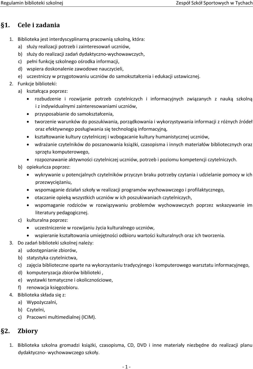 ośrodka informacji, d) wspiera doskonalenie zawodowe nauczycieli, e) uczestniczy w przygotowaniu uczniów do samokształcenia i edukacji ustawicznej. 2.