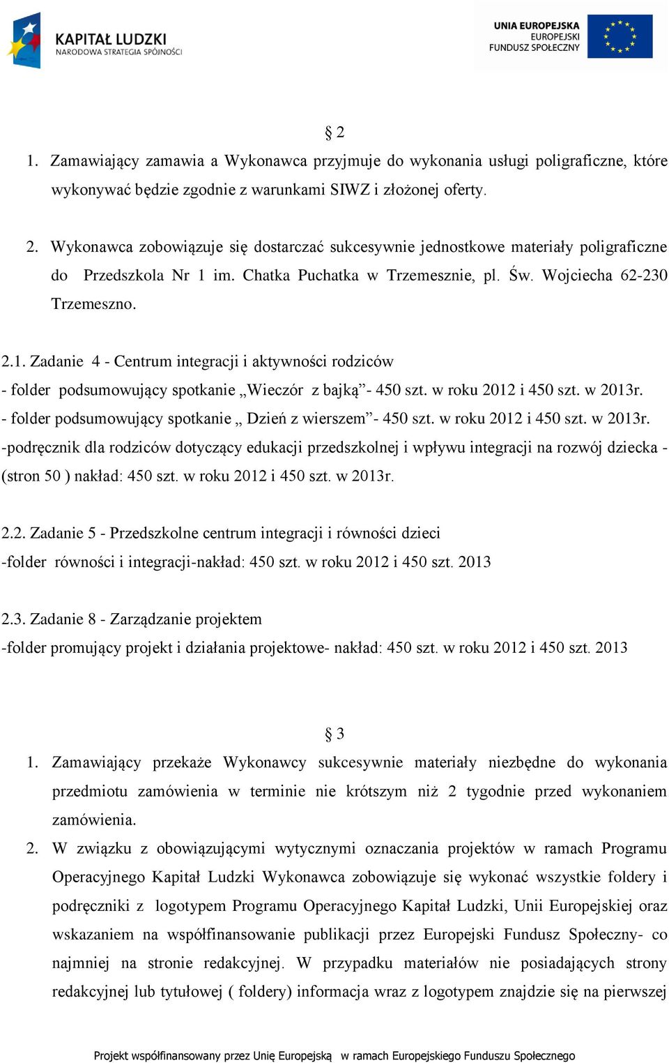 im. Chatka Puchatka w Trzemesznie, pl. Św. Wojciecha 62-230 Trzemeszno. 2.1. Zadanie 4 - Centrum integracji i aktywności rodziców - folder podsumowujący spotkanie Wieczór z bajką - 450 szt.