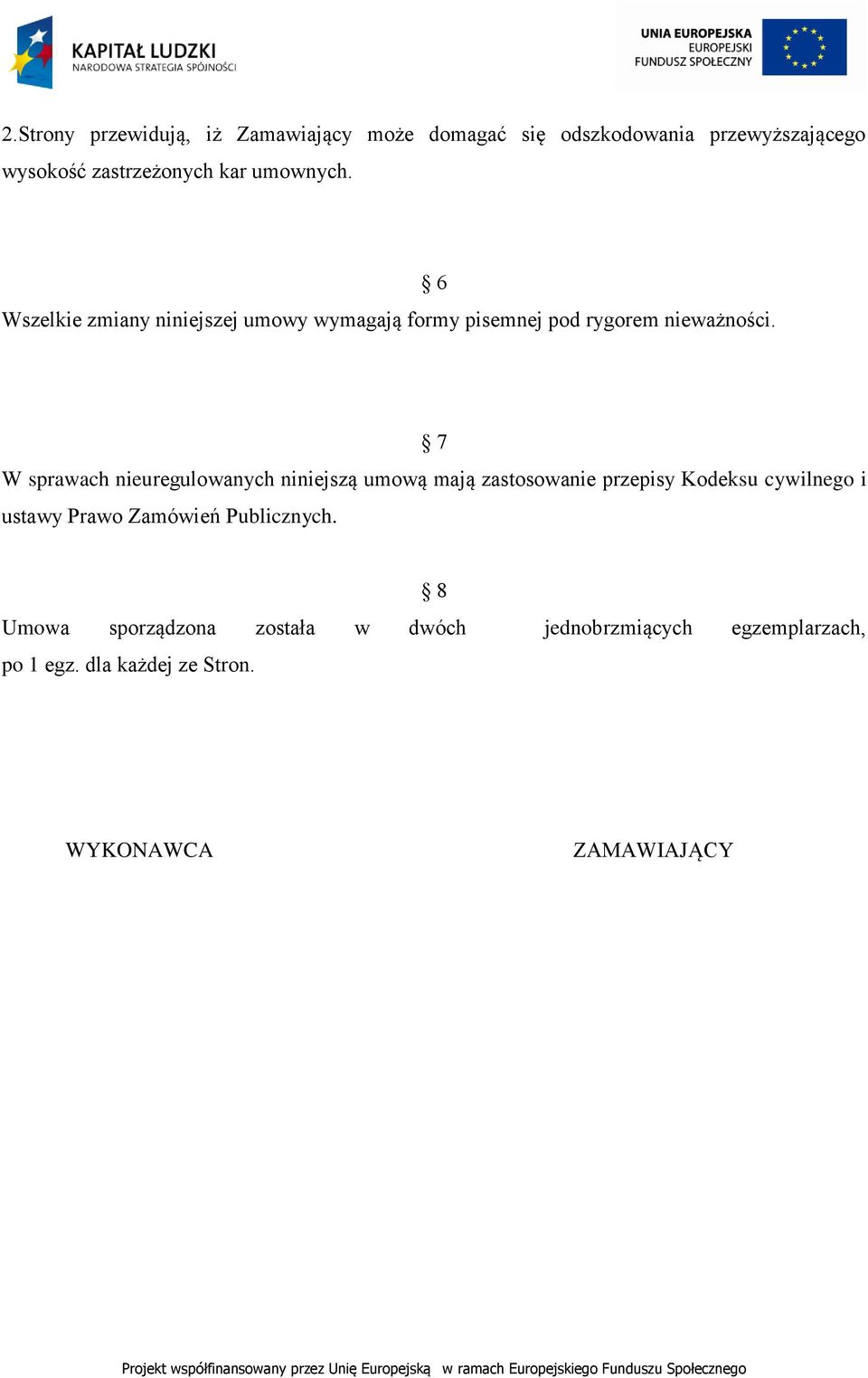 6 7 W sprawach nieuregulowanych niniejszą umową mają zastosowanie przepisy Kodeksu cywilnego i ustawy Prawo