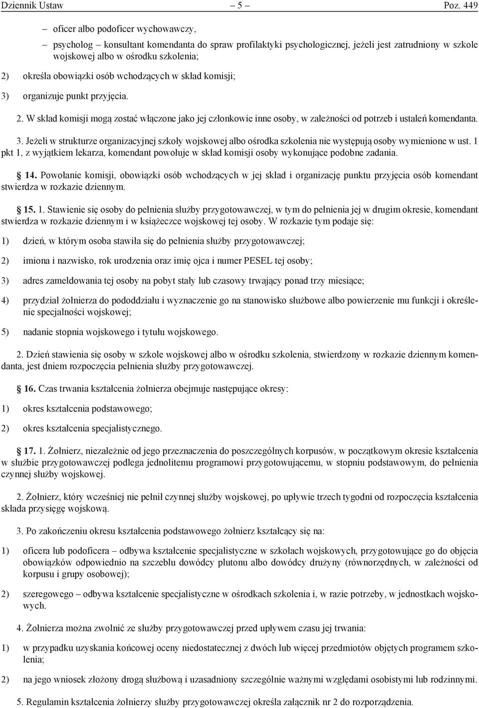 osób wchodzących w skład komisji; 3) organizuje punkt przyjęcia. 2. W skład komisji mogą zostać włączone jako jej członkowie inne osoby, w zależności od potrzeb i ustaleń komendanta. 3. Jeżeli w strukturze organizacyjnej szkoły wojskowej albo ośrodka szkolenia nie występują osoby wymienione w ust.