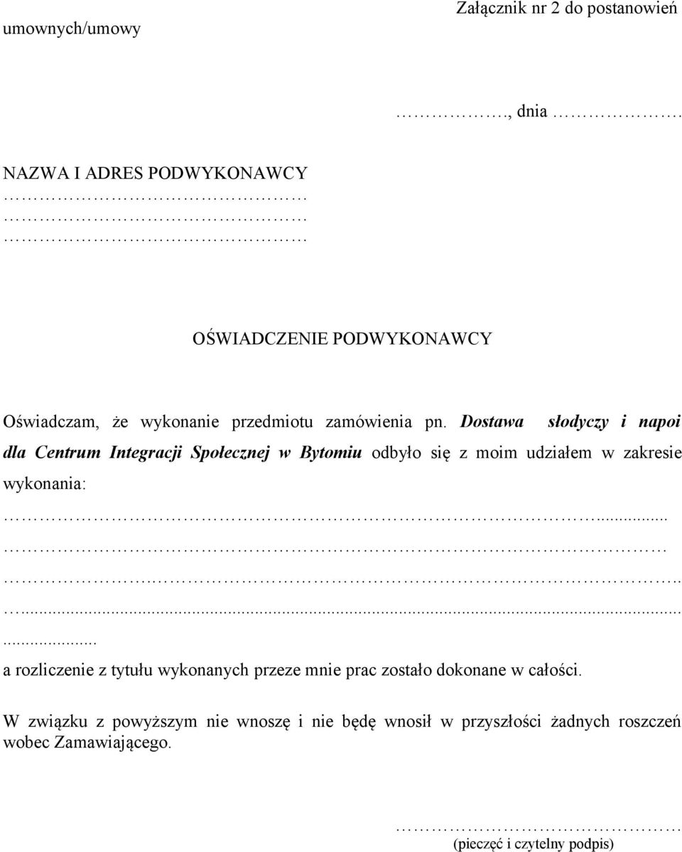 Dostawa słodyczy i napoi dla Centrum Integracji Społecznej w Bytomiu odbyło się z moim udziałem w zakresie wykonania:.