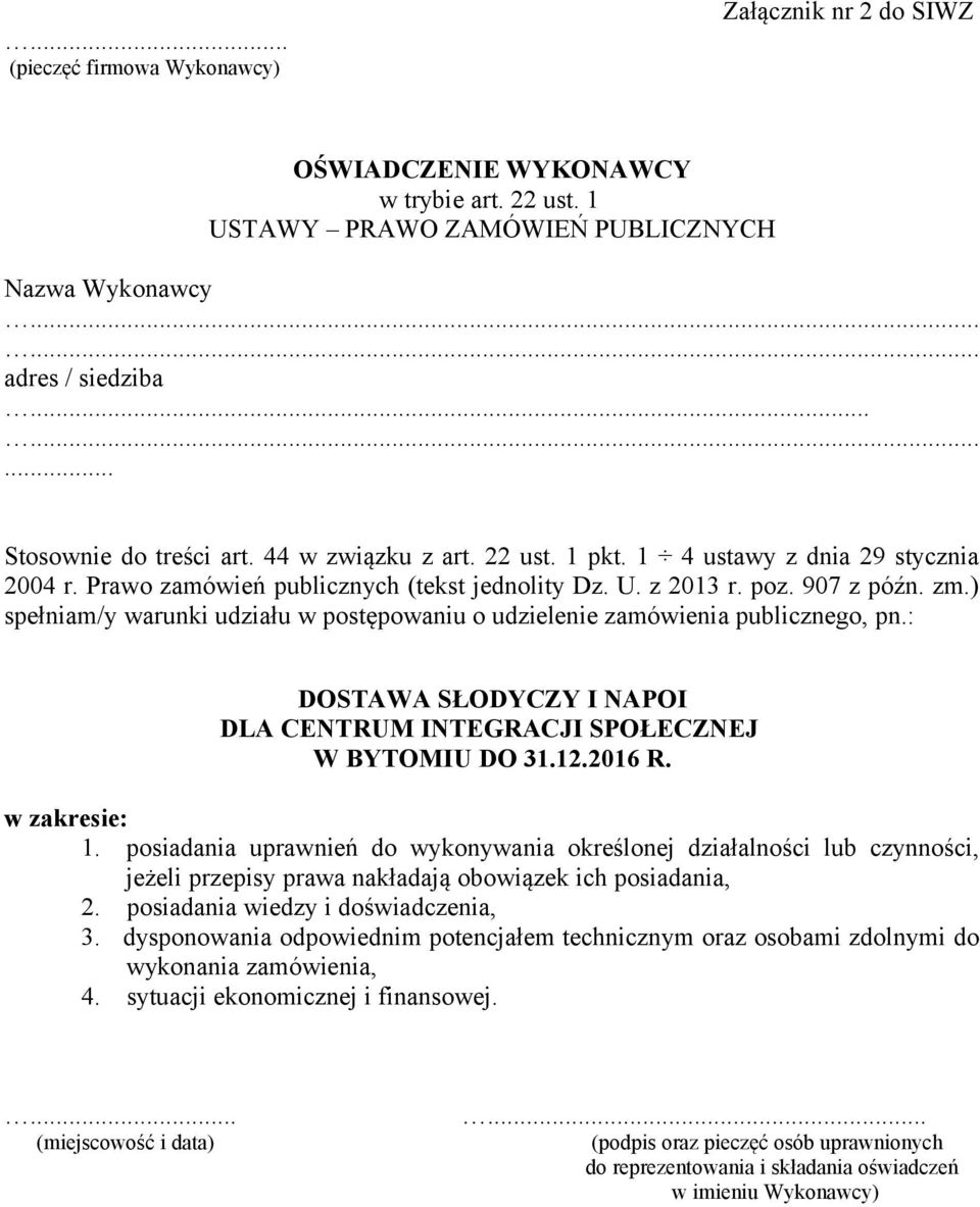 ) spełniam/y warunki udziału w postępowaniu o udzielenie zamówienia publicznego, pn.: DOSTAWA SŁODYCZY I NAPOI DLA CENTRUM INTEGRACJI SPOŁECZNEJ W BYTOMIU DO 31.12.2016 R. w zakresie: 1.