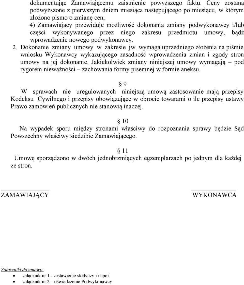 wykonywanego przez niego zakresu przedmiotu umowy, bądź wprowadzenie nowego podwykonawcy. 2. Dokonanie zmiany umowy w zakresie jw.