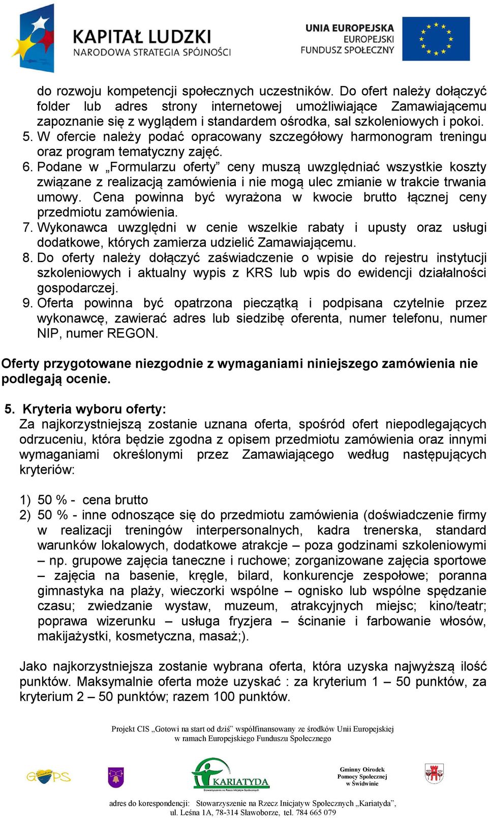 W ofercie należy podać opracowany szczegółowy harmonogram treningu oraz program tematyczny zajęć. 6.
