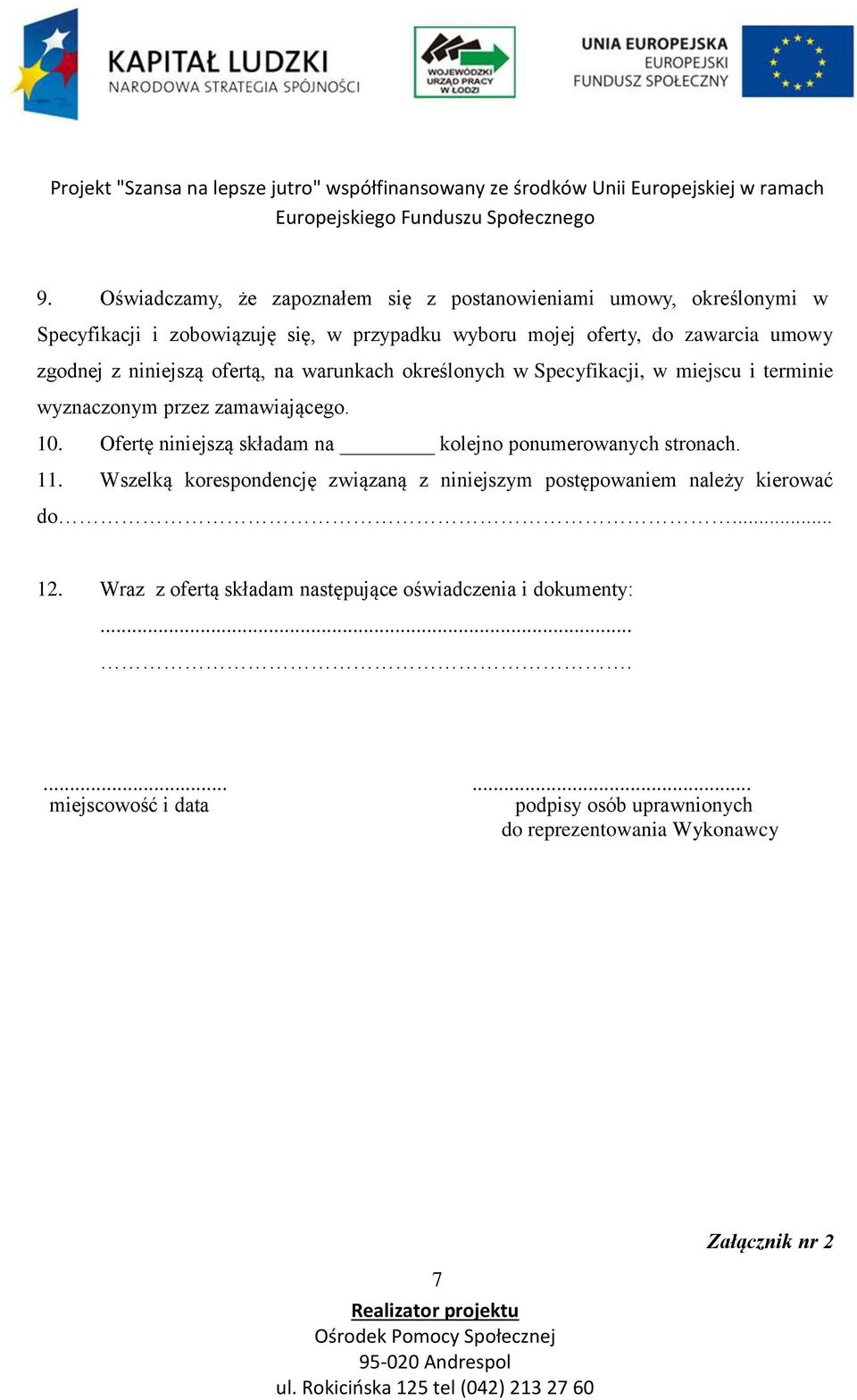 Ofertę niniejszą składam na kolejno ponumerowanych stronach. 11. Wszelką korespondencję związaną z niniejszym postępowaniem należy kierować do... 12.