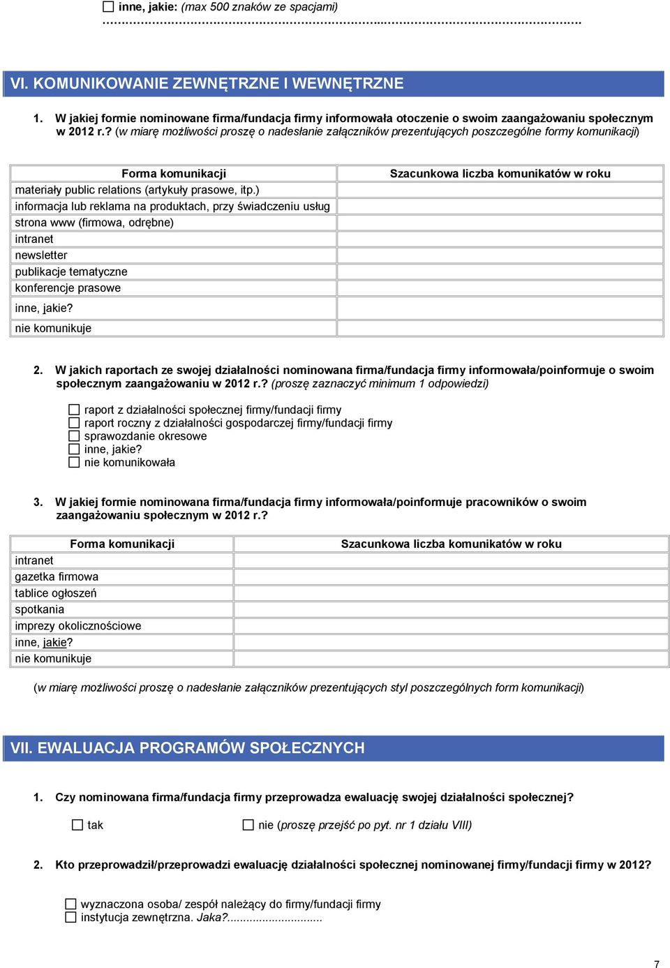 ) informacja lub reklama na produktach, przy świadczeniu usług strona www (firmowa, odrębne) intranet newsletter publikacje tematyczne konferencje prasowe inne, jakie?