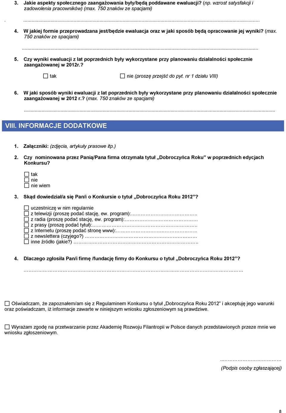 Czy wyniki ewaluacji z lat poprzednich były wykorzystane przy planowaniu działalności społecznie zaangażowanej w 2012r.? nie (proszę przejść do pyt. nr 1 działu VIII) 6.