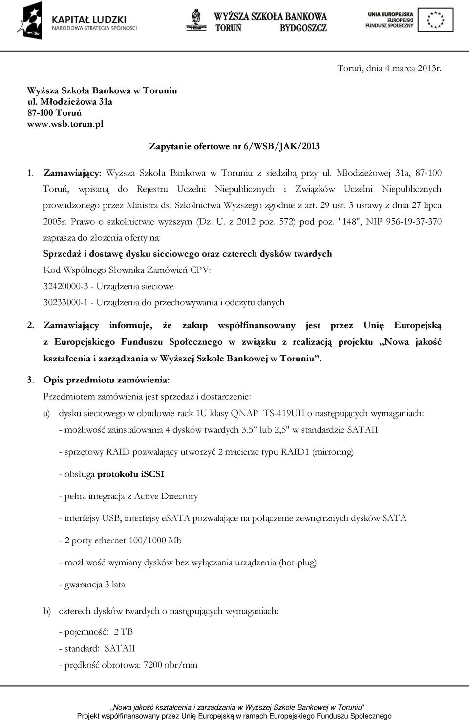 Młodzieżowej 31a, 87-100 Toruń, wpisaną do Rejestru Uczelni Niepublicznych i Związków Uczelni Niepublicznych prowadzonego przez Ministra ds. Szkolnictwa Wyższego zgodnie z art. 29 ust.