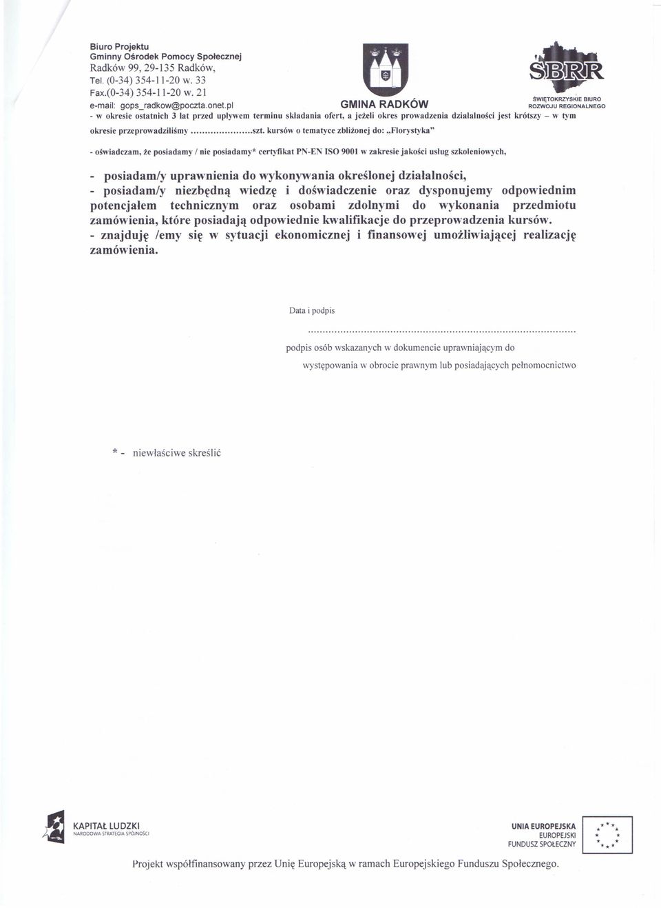 kursów o tematyce zbliżonej do: "Florystyka" - oświadczam, że posiadamy / nie posiadamy" certyfikat PN-EN ISO 9001 w zakresie jakości uslug szkoleniowych, - posiadam/y uprawnienia do wykonywania