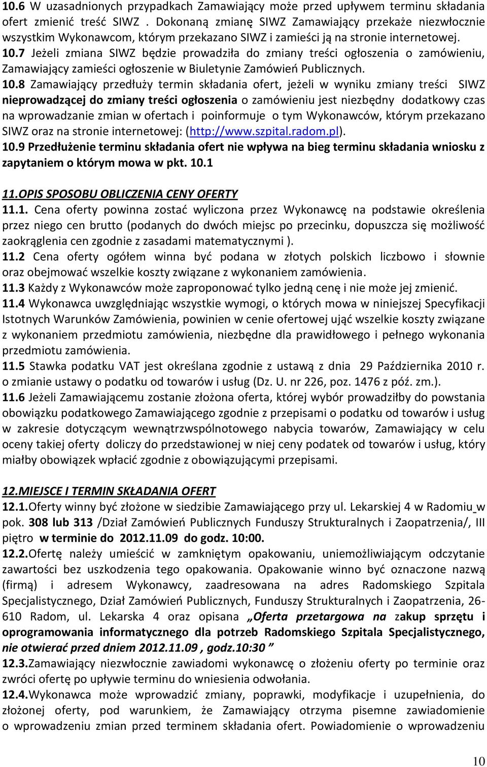 7 Jeżeli zmiana SIWZ będzie prowadziła do zmiany treści ogłoszenia o zamówieniu, Zamawiający zamieści ogłoszenie w Biuletynie Zamówień Publicznych. 10.