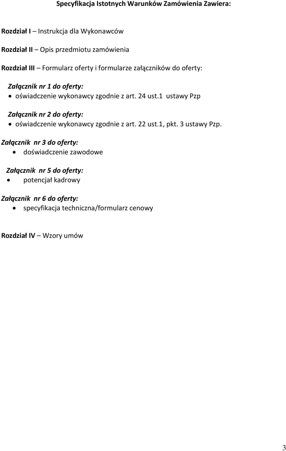 1 ustawy Pzp Załącznik nr 2 do oferty: oświadczenie wykonawcy zgodnie z art. 22 ust.1, pkt. 3 ustawy Pzp.